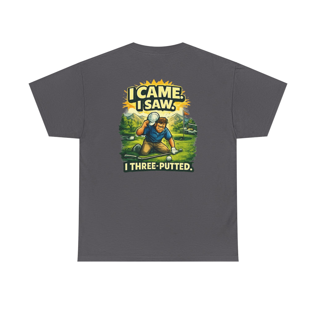 Golf T-Shirt — "I Came. I Saw. I Three-Putted." Funny Golfing Shirt