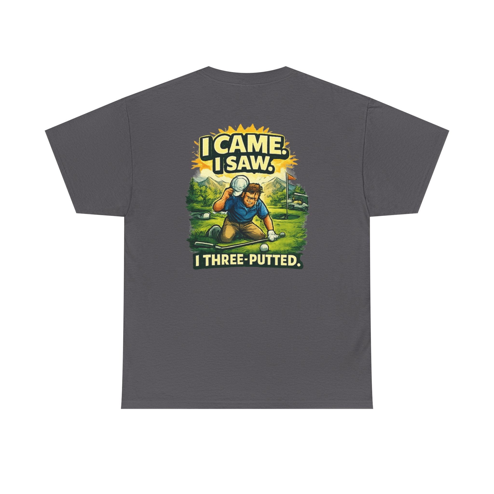 Golf T-Shirt — "I Came. I Saw. I Three-Putted." Funny Golfing Shirt