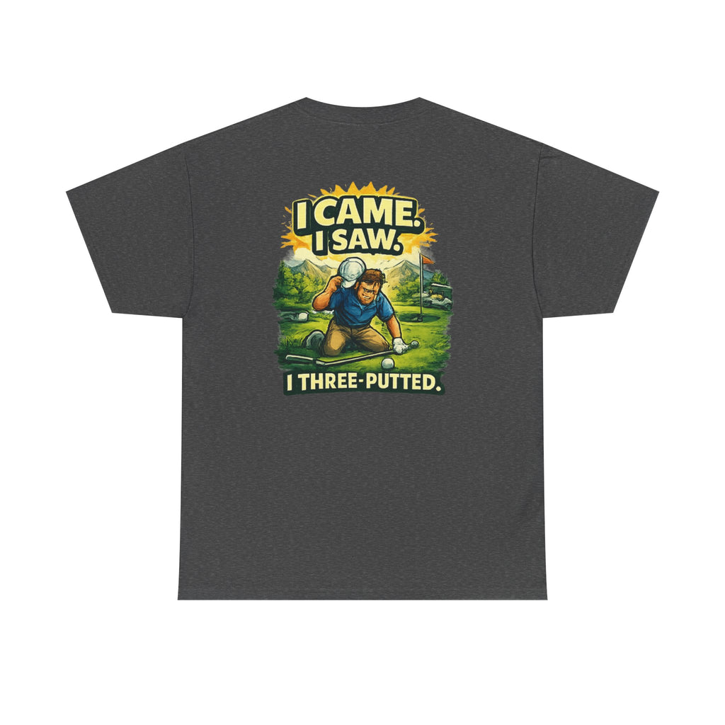 Golf T-Shirt — "I Came. I Saw. I Three-Putted." Funny Golfing Shirt