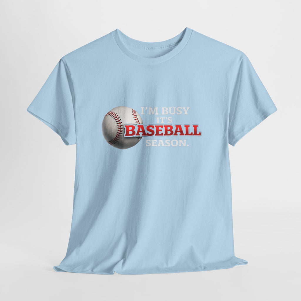 I'm Busy It's Baseball Season T-Shirt