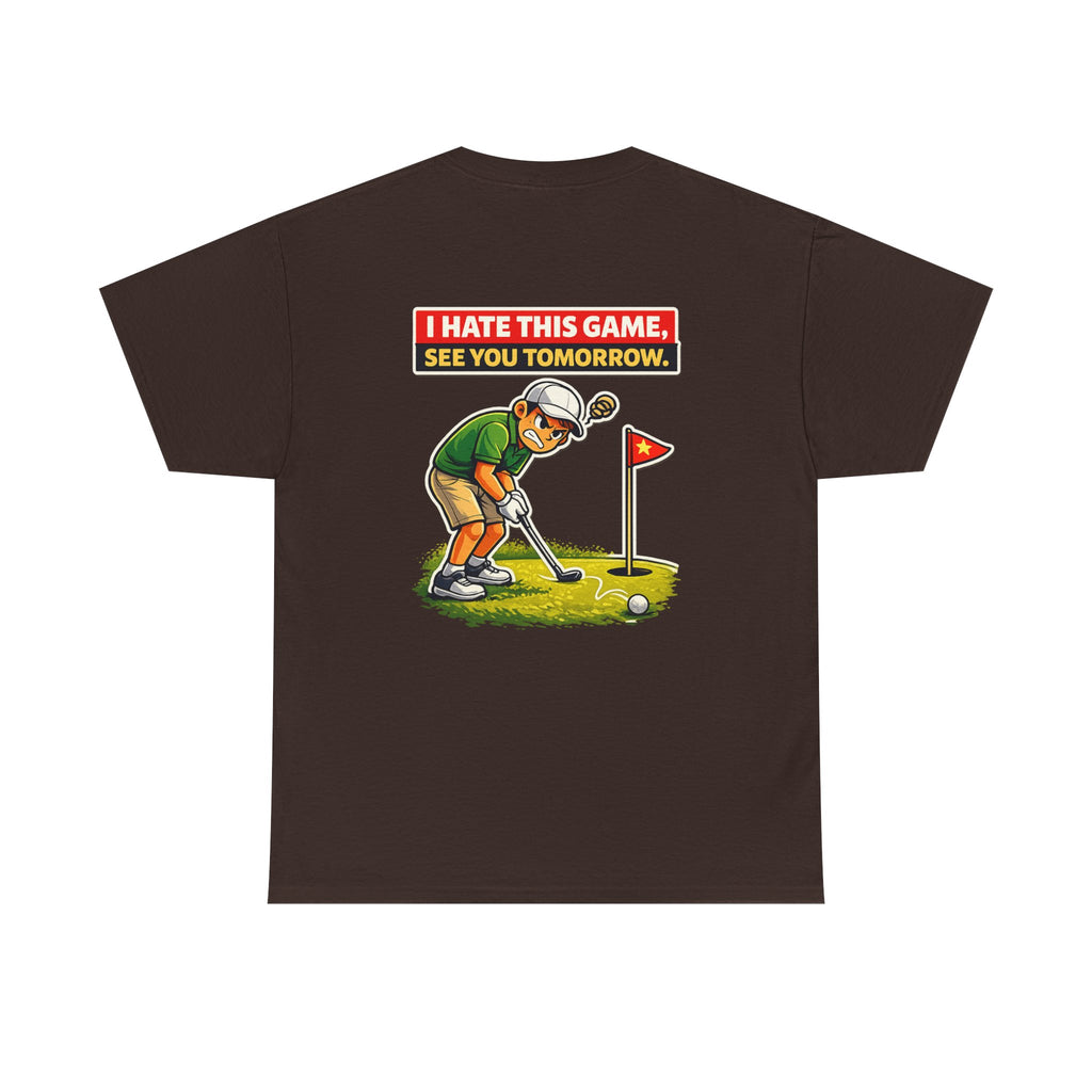 Golf T-Shirt — "I Hate This Game, See You Tomorrow" Funny Golfer Graphic Tee
