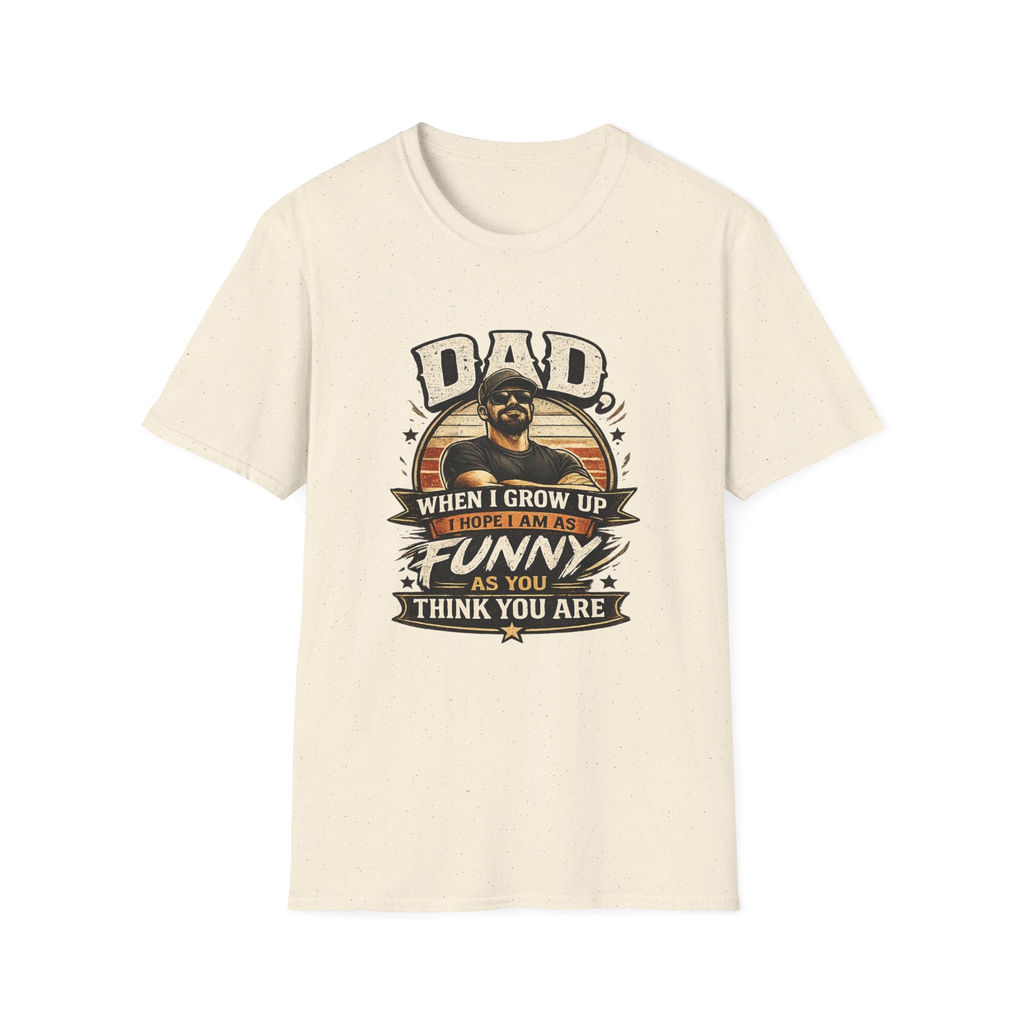 Dad T-Shirt - “When I Grow Up I Hope I’m As Funny As You Think You Are” Vintage Father’s Day Tee