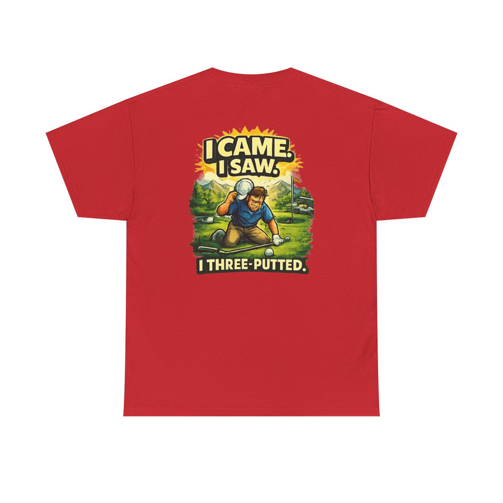 Golf T-Shirt — "I Came. I Saw. I Three-Putted." Funny Golfing Shirt
