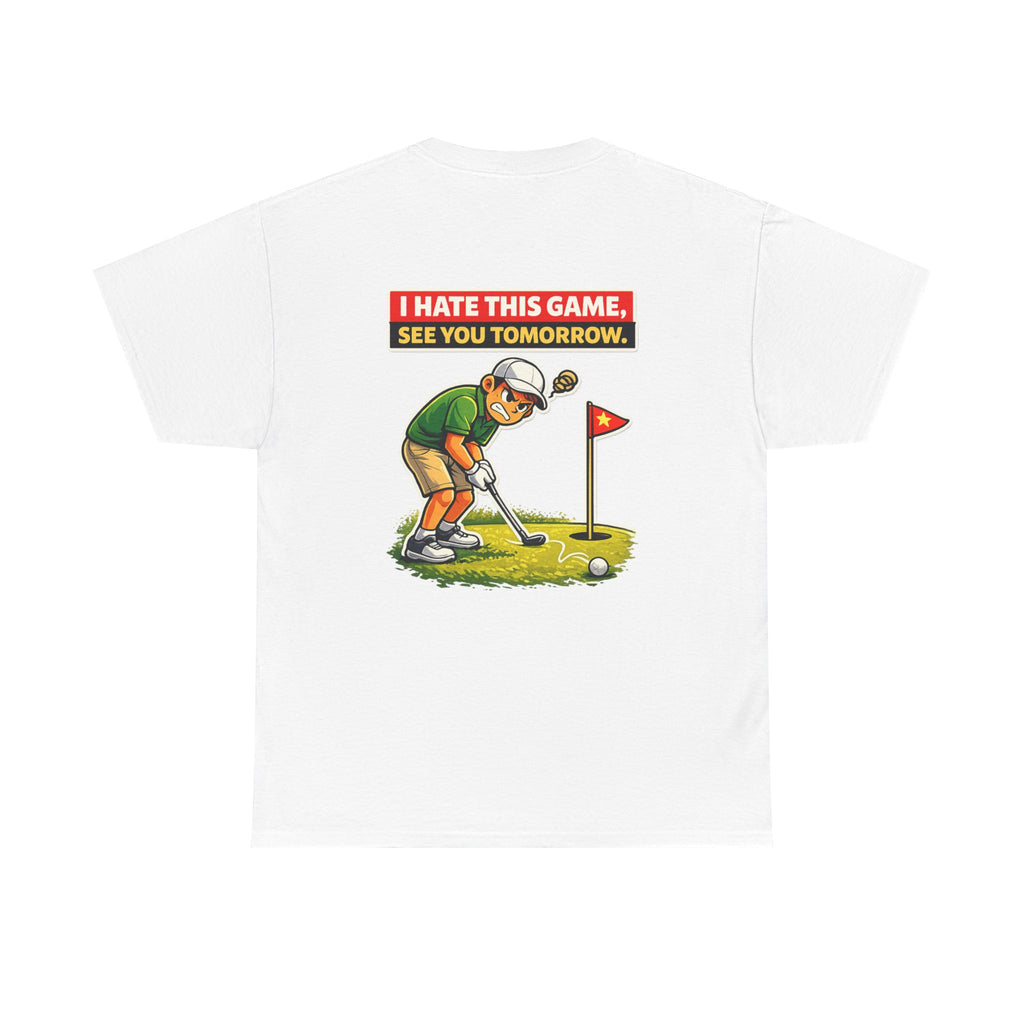 Golf T-Shirt — "I Hate This Game, See You Tomorrow" Funny Golfer Graphic Tee