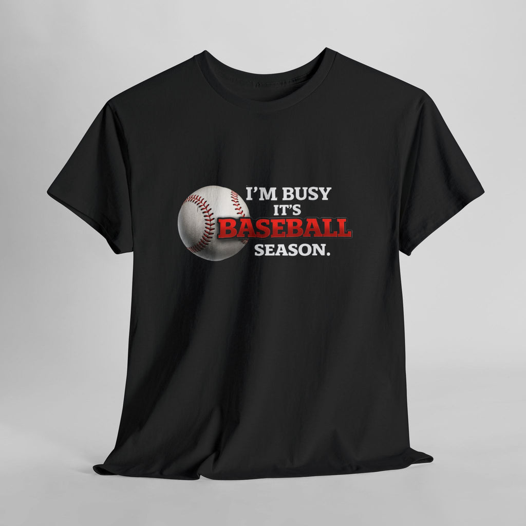 I'm Busy It's Baseball Season T-Shirt