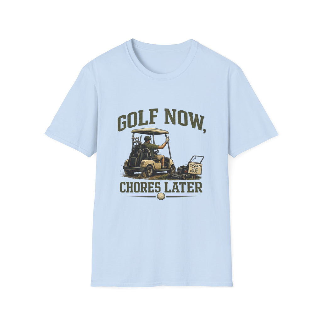 Golf Now, Chores Later T-Shirt