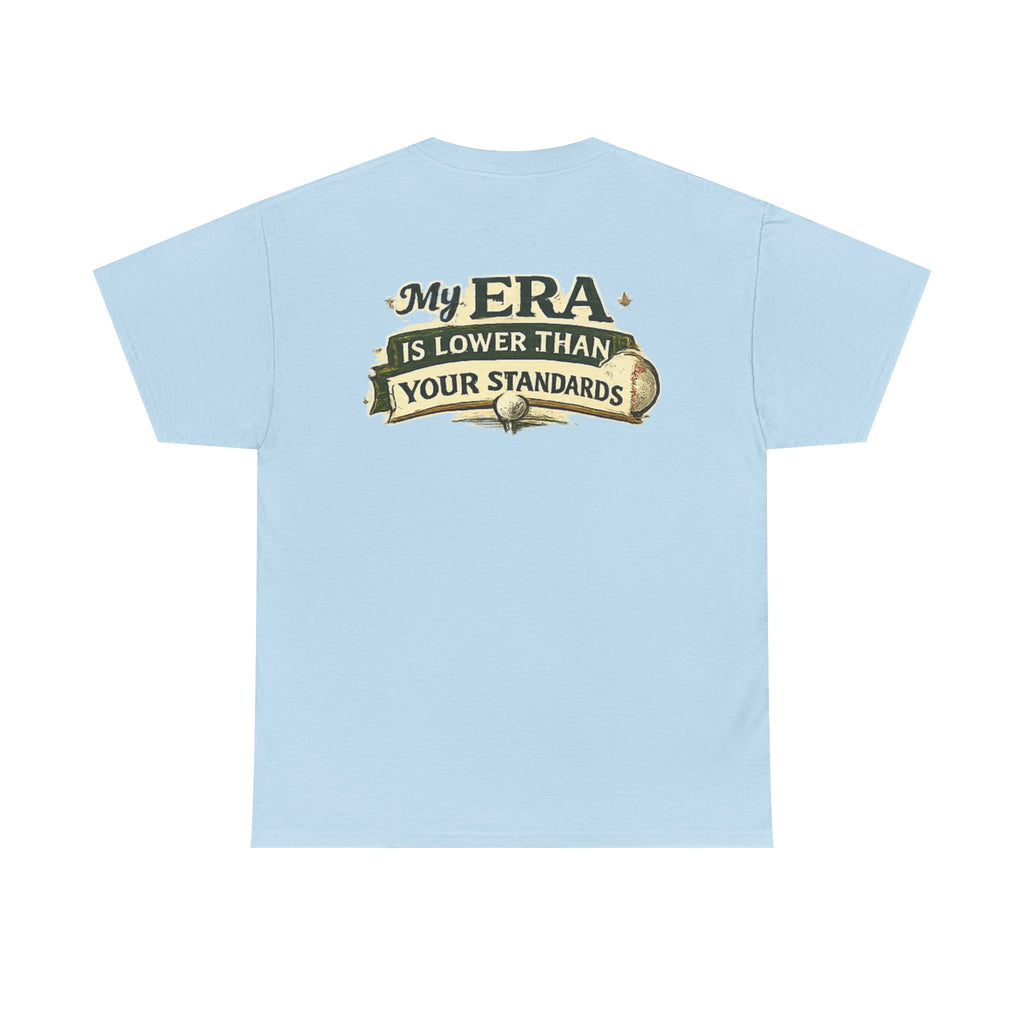 My ERA Is Lower Than Your Standards Tee