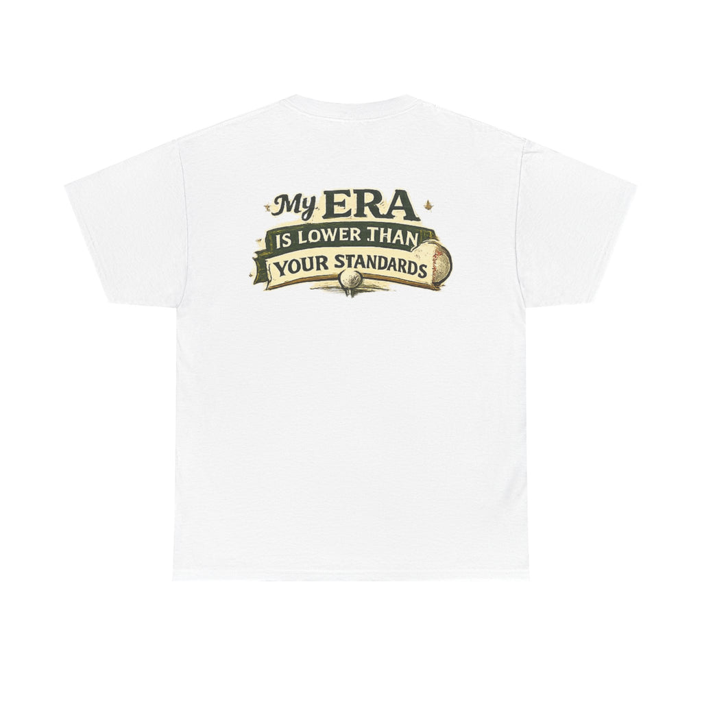 My ERA Is Lower Than Your Standards Tee