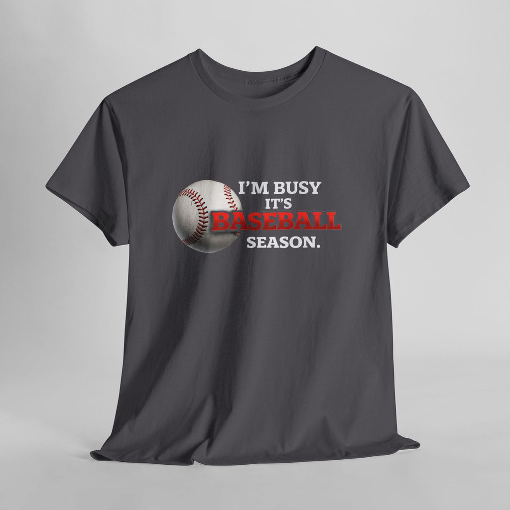 I'm Busy It's Baseball Season T-Shirt