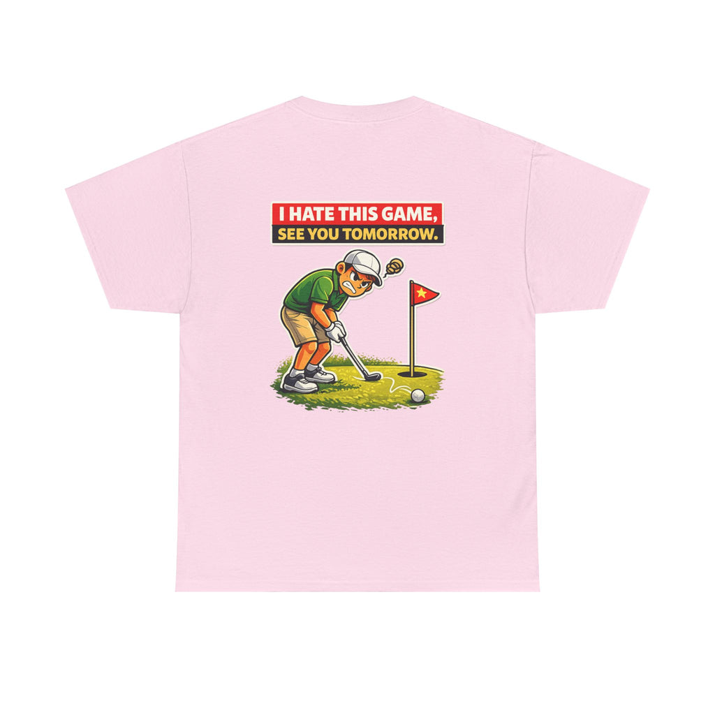 Golf T-Shirt — "I Hate This Game, See You Tomorrow" Funny Golfer Graphic Tee
