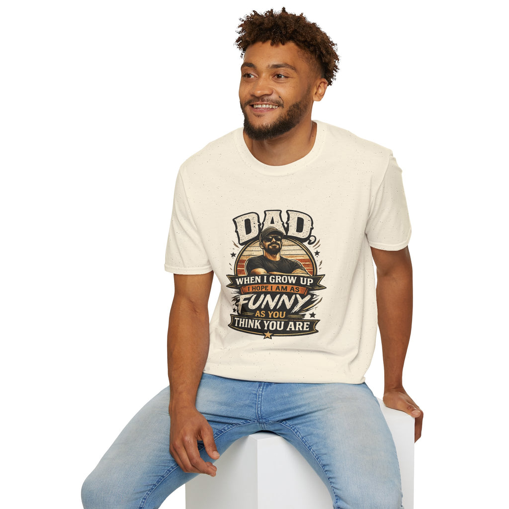 Dad T-Shirt - “When I Grow Up I Hope I’m As Funny As You Think You Are” Vintage Father’s Day Tee