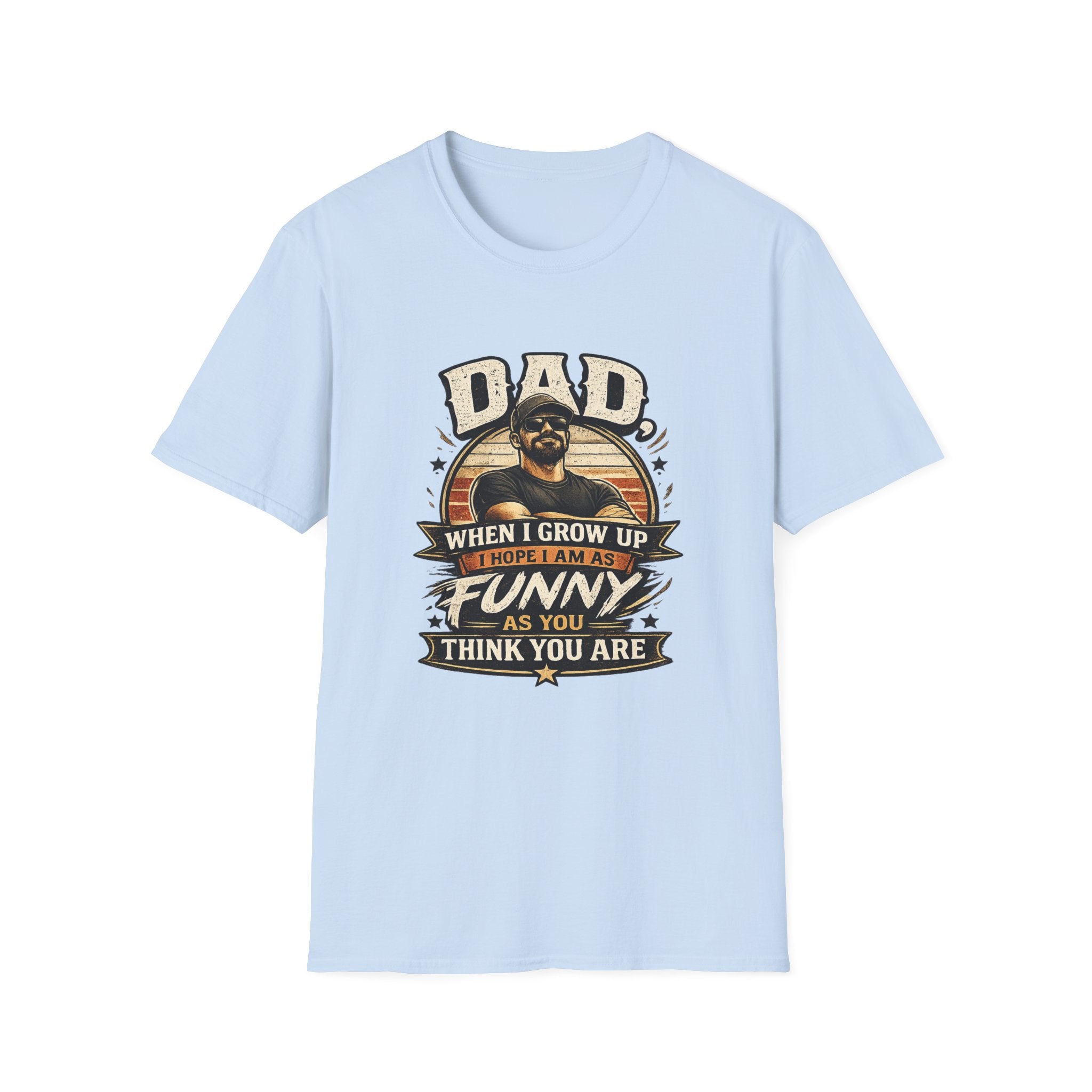 Dad T-Shirt - “When I Grow Up I Hope I’m As Funny As You Think You Are” Vintage Father’s Day Tee