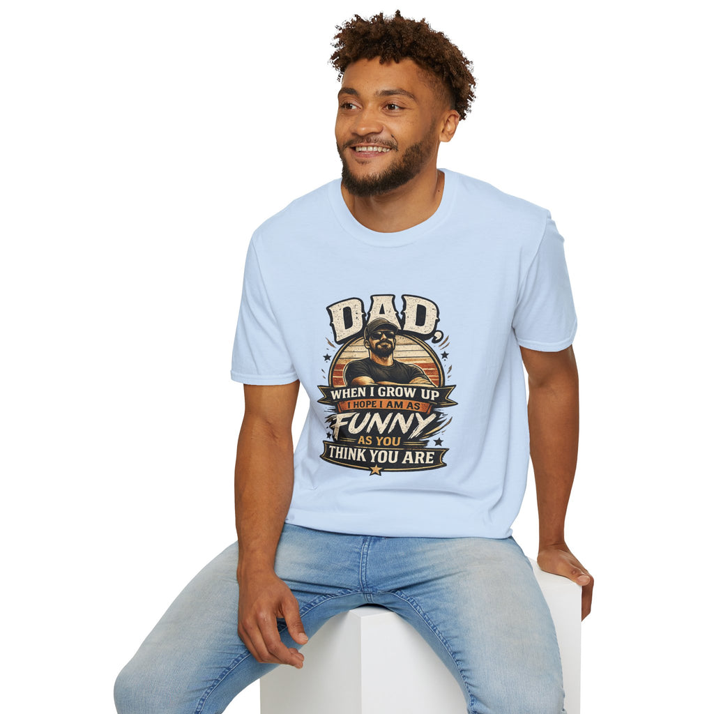 Dad T-Shirt - “When I Grow Up I Hope I’m As Funny As You Think You Are” Vintage Father’s Day Tee