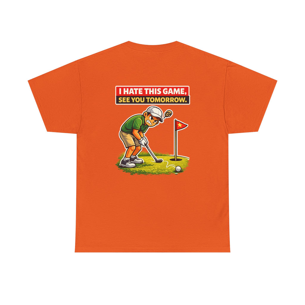 Golf T-Shirt — "I Hate This Game, See You Tomorrow" Funny Golfer Graphic Tee