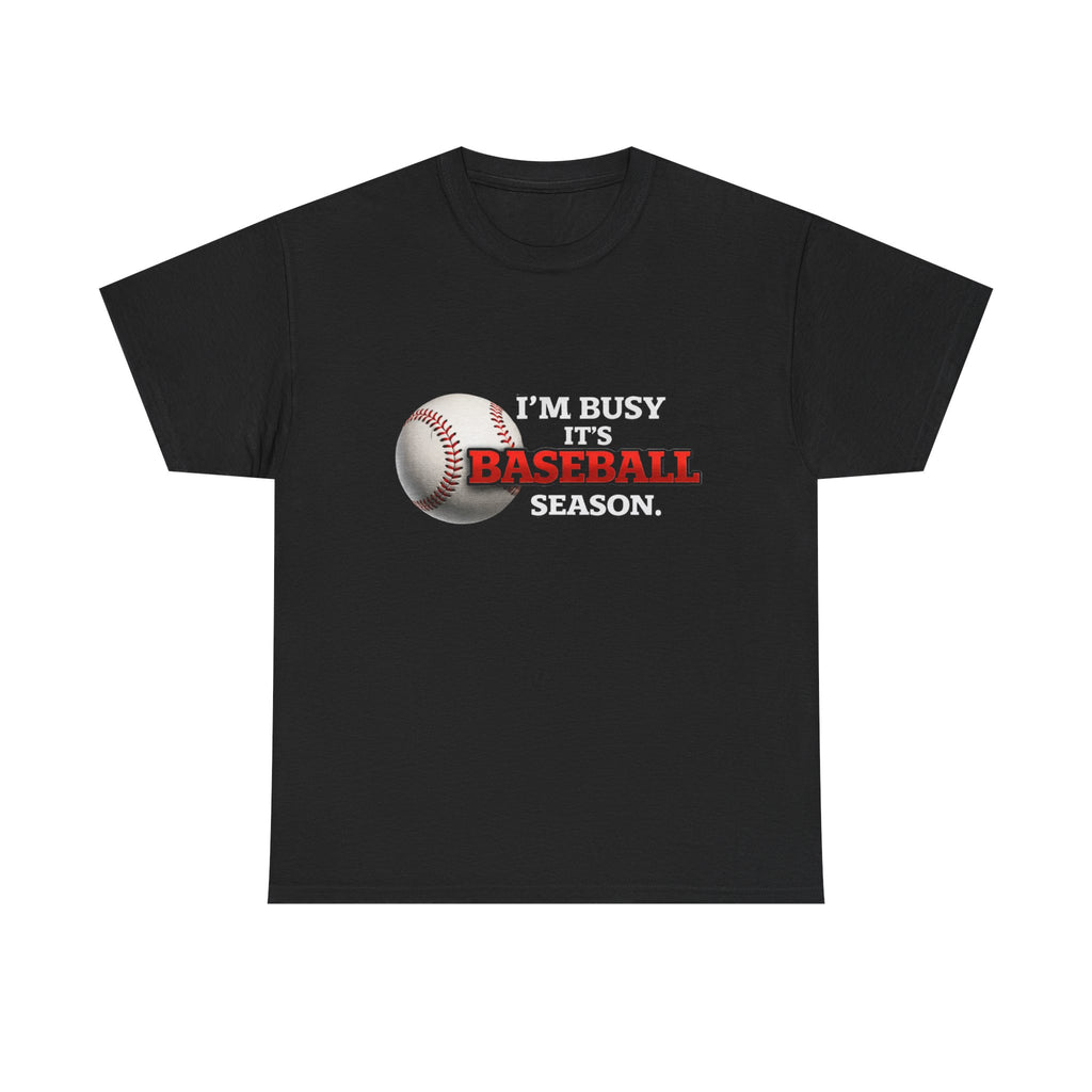 I'm Busy It's Baseball Season T-Shirt