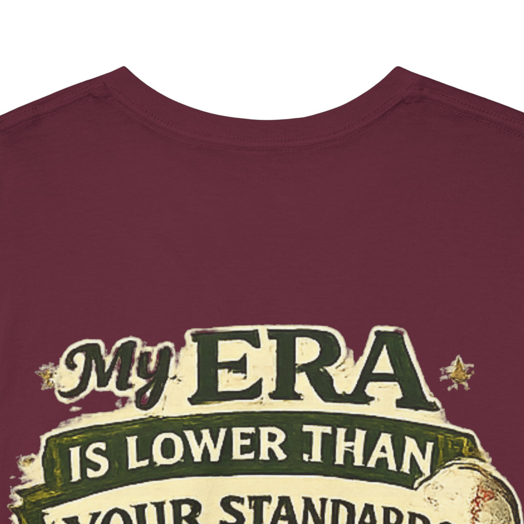My ERA Is Lower Than Your Standards Tee