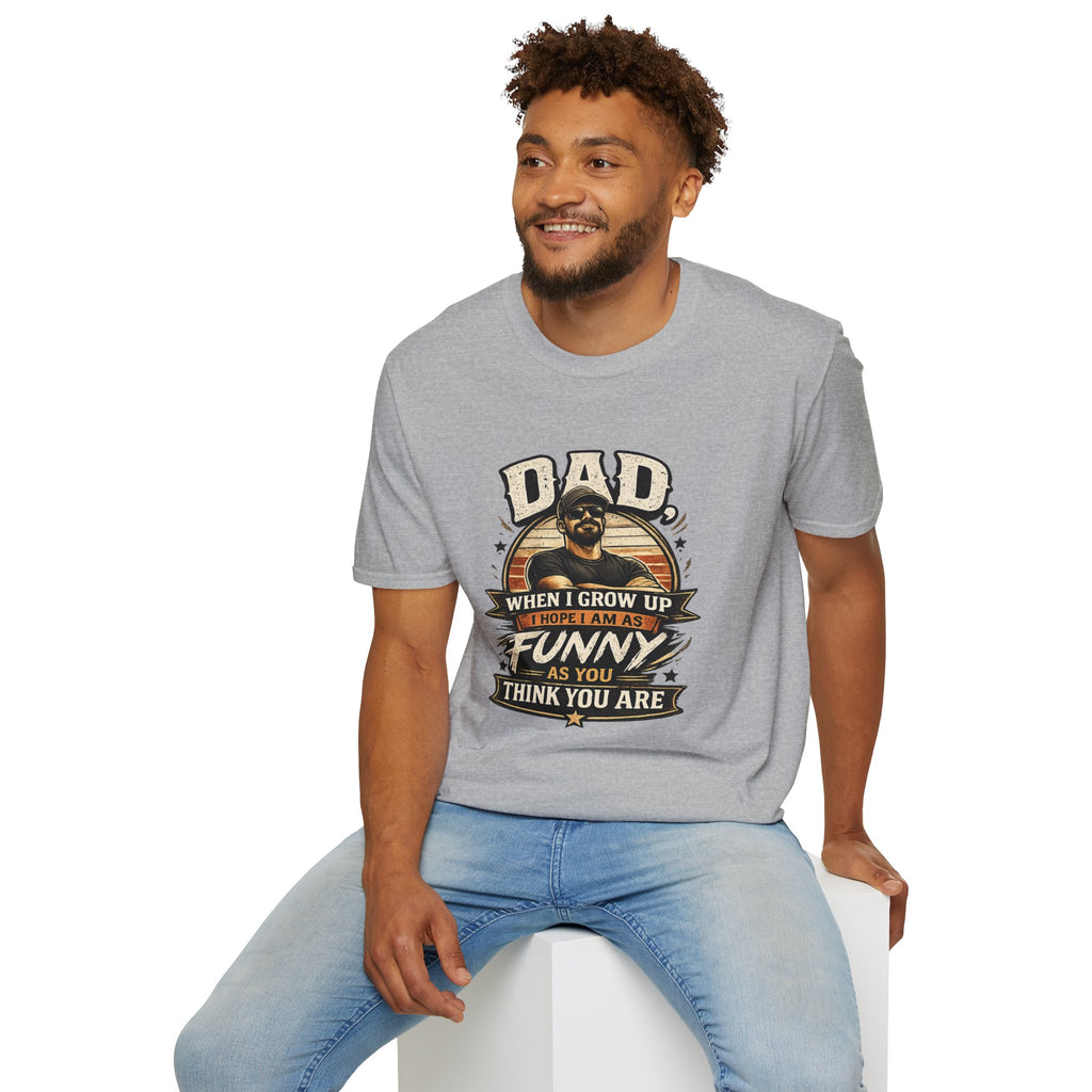 Dad T-Shirt - “When I Grow Up I Hope I’m As Funny As You Think You Are” Vintage Father’s Day Tee