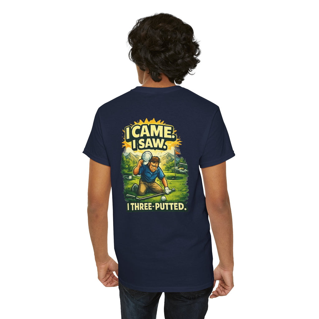 Golf T-Shirt — "I Came. I Saw. I Three-Putted." Funny Golfing Shirt