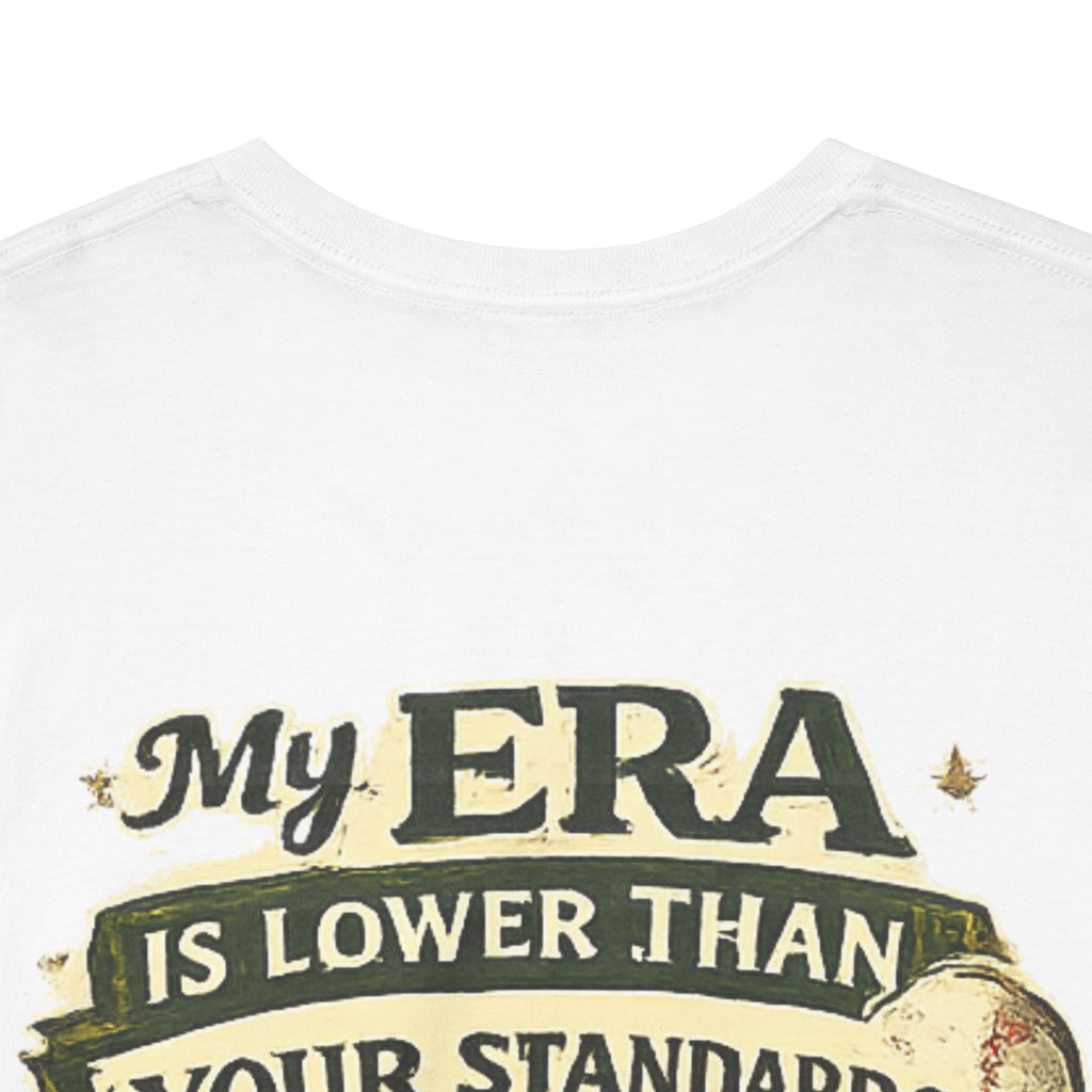 My ERA Is Lower Than Your Standards Tee