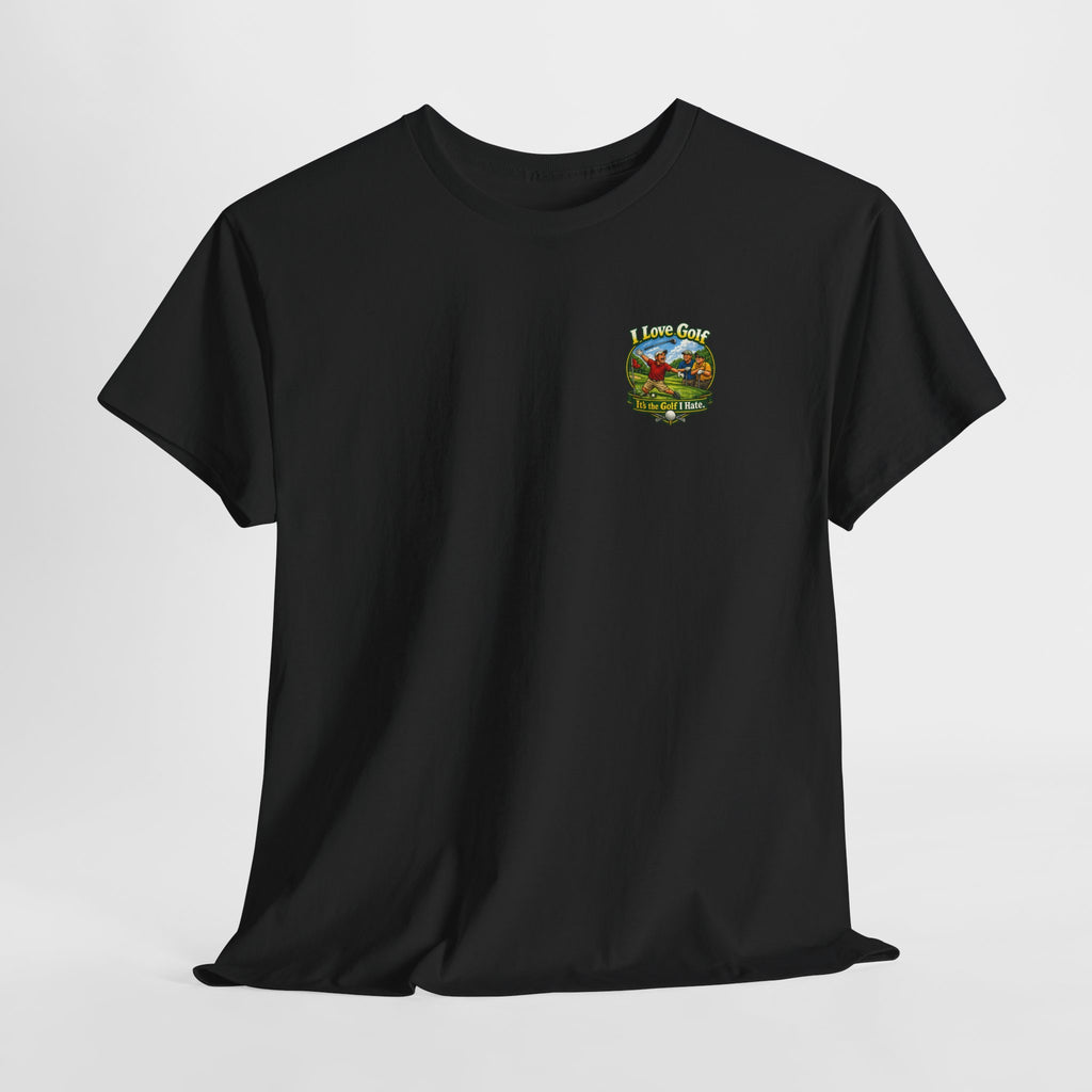 Golf Tee - "I Love Golf, It’s the Golf I Hate" Funny Golfing T-Shirt