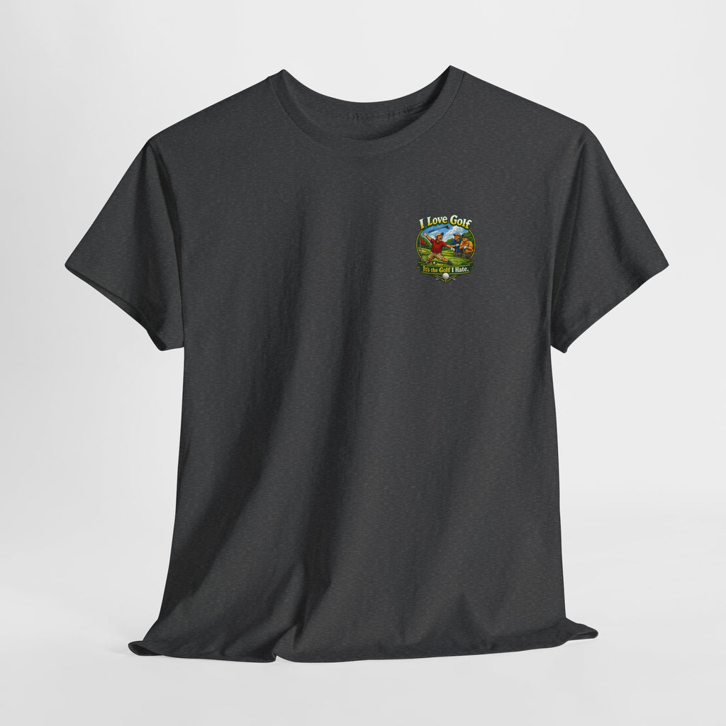 Golf Tee - "I Love Golf, It’s the Golf I Hate" Funny Golfing T-Shirt
