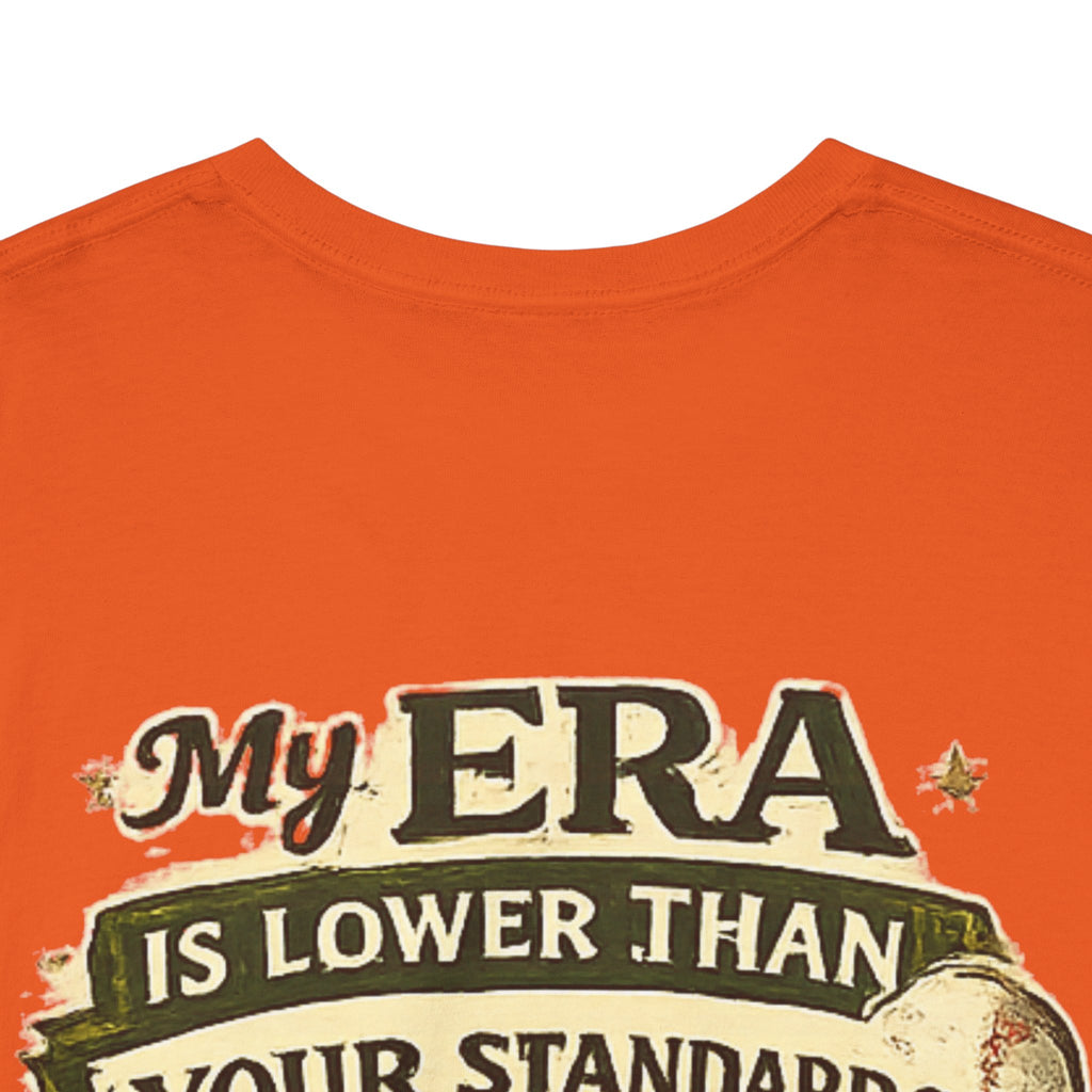My ERA Is Lower Than Your Standards Tee