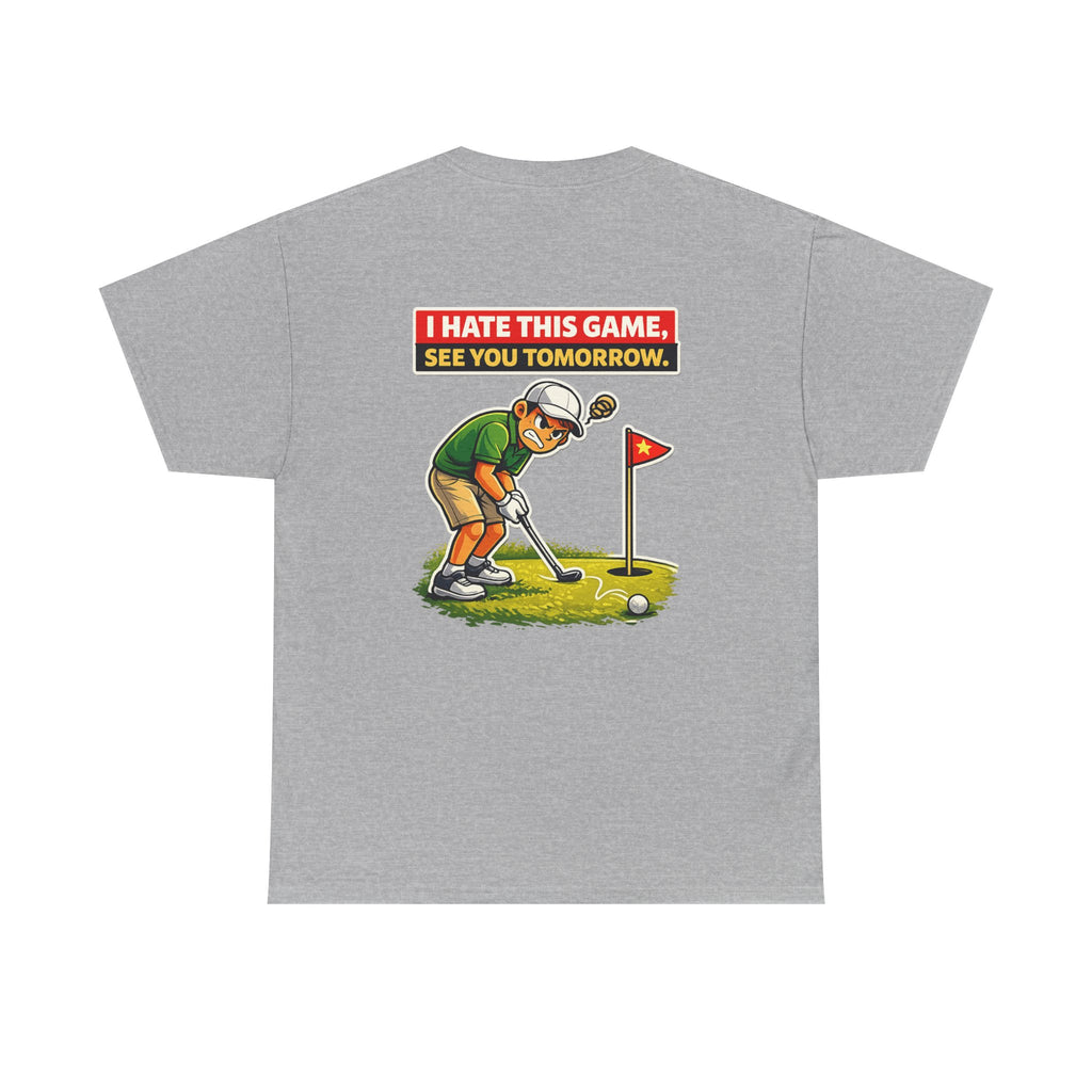 Golf T-Shirt — "I Hate This Game, See You Tomorrow" Funny Golfer Graphic Tee