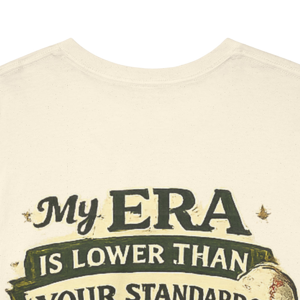 My ERA Is Lower Than Your Standards Tee