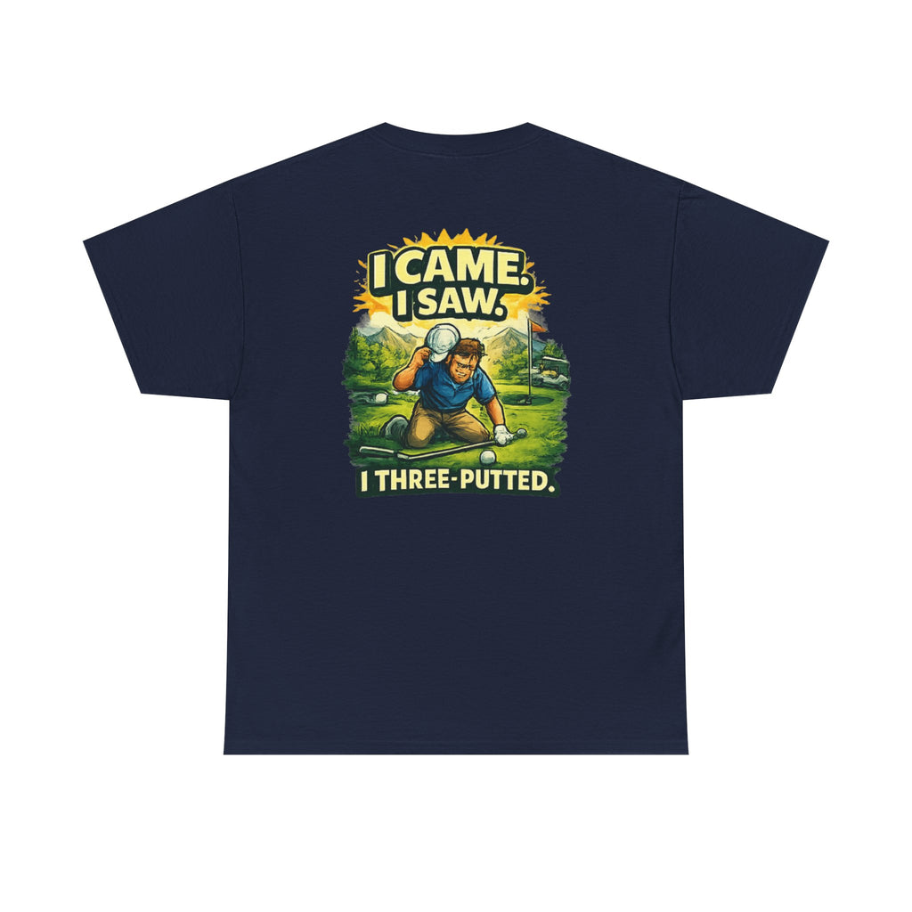 Golf T-Shirt — "I Came. I Saw. I Three-Putted." Funny Golfing Shirt