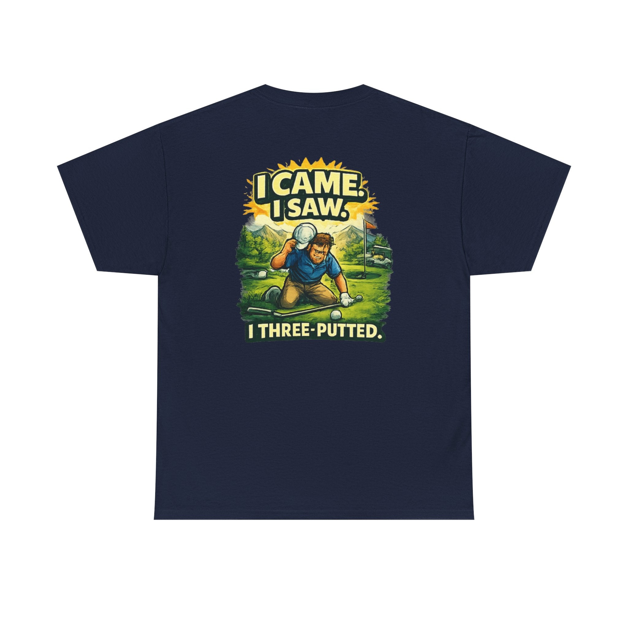 Golf T-Shirt — "I Came. I Saw. I Three-Putted." Funny Golfing Shirt