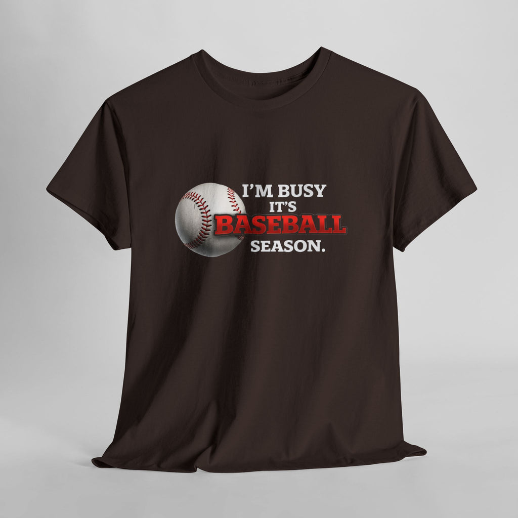 I'm Busy It's Baseball Season T-Shirt