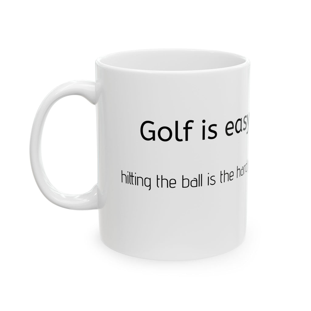 Golf Is Easy Ceramic Mug — Funny Golf Quote Coffee Cup (11oz)