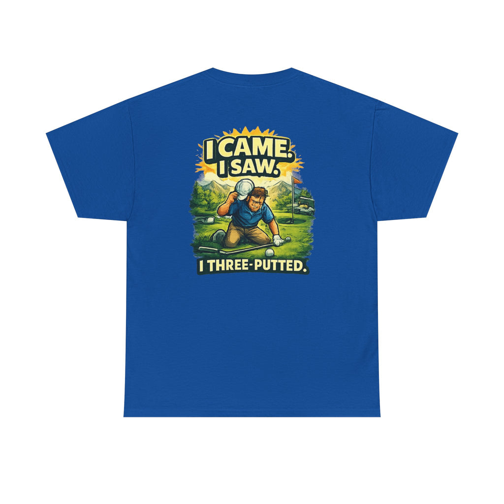 Golf T-Shirt — "I Came. I Saw. I Three-Putted." Funny Golfing Shirt