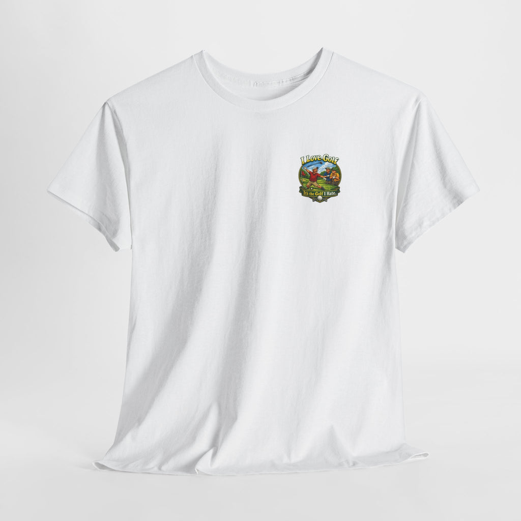 Golf Tee - "I Love Golf, It’s the Golf I Hate" Funny Golfing T-Shirt