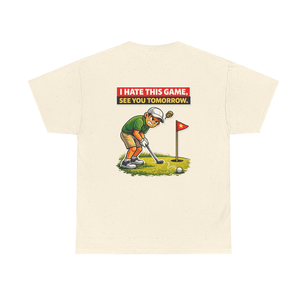 Golf T-Shirt — "I Hate This Game, See You Tomorrow" Funny Golfer Graphic Tee