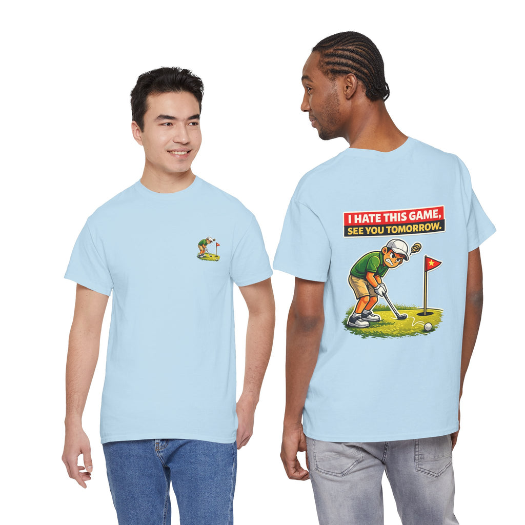 Golf T-Shirt — "I Hate This Game, See You Tomorrow" Funny Golfer Graphic Tee