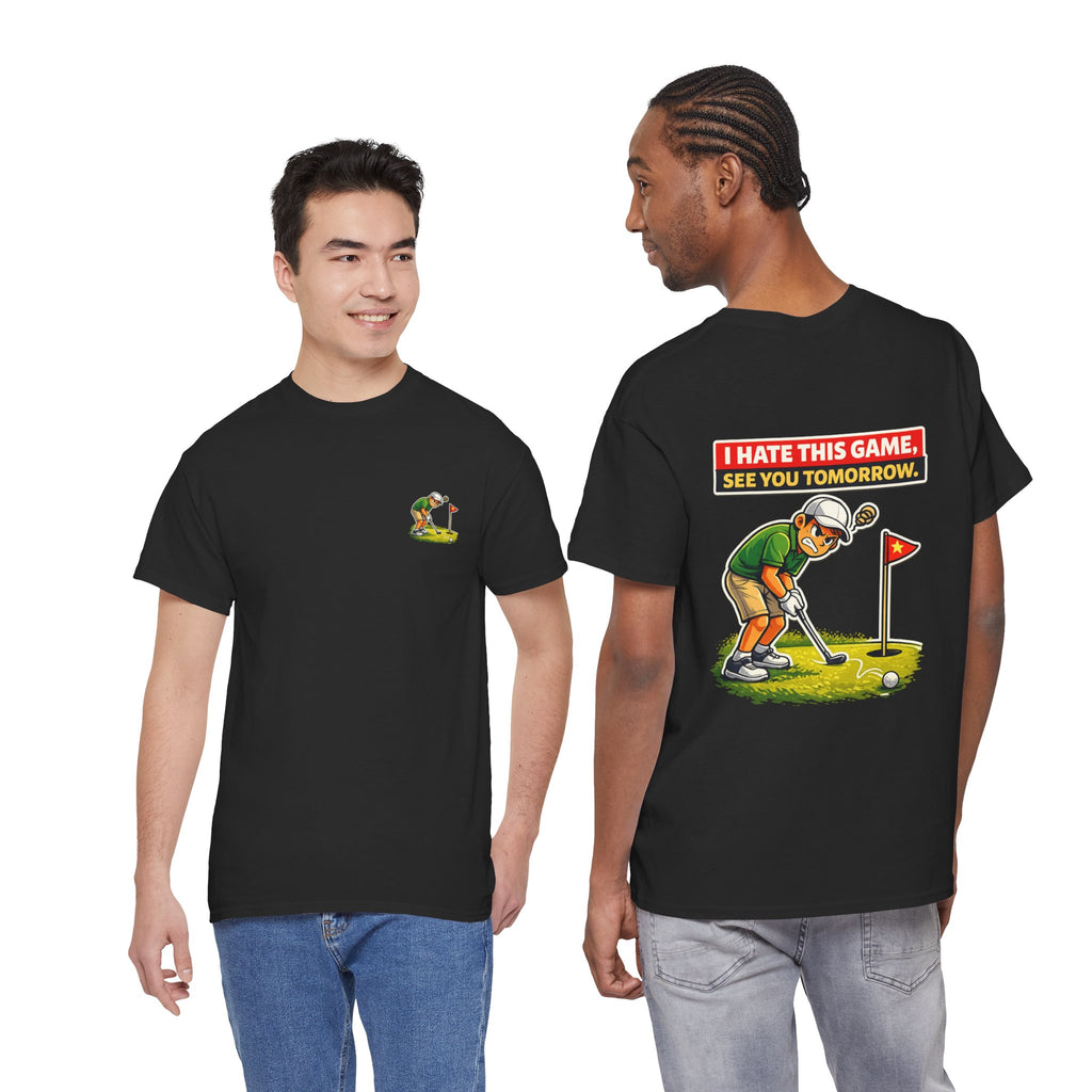 Golf T-Shirt — "I Hate This Game, See You Tomorrow" Funny Golfer Graphic Tee