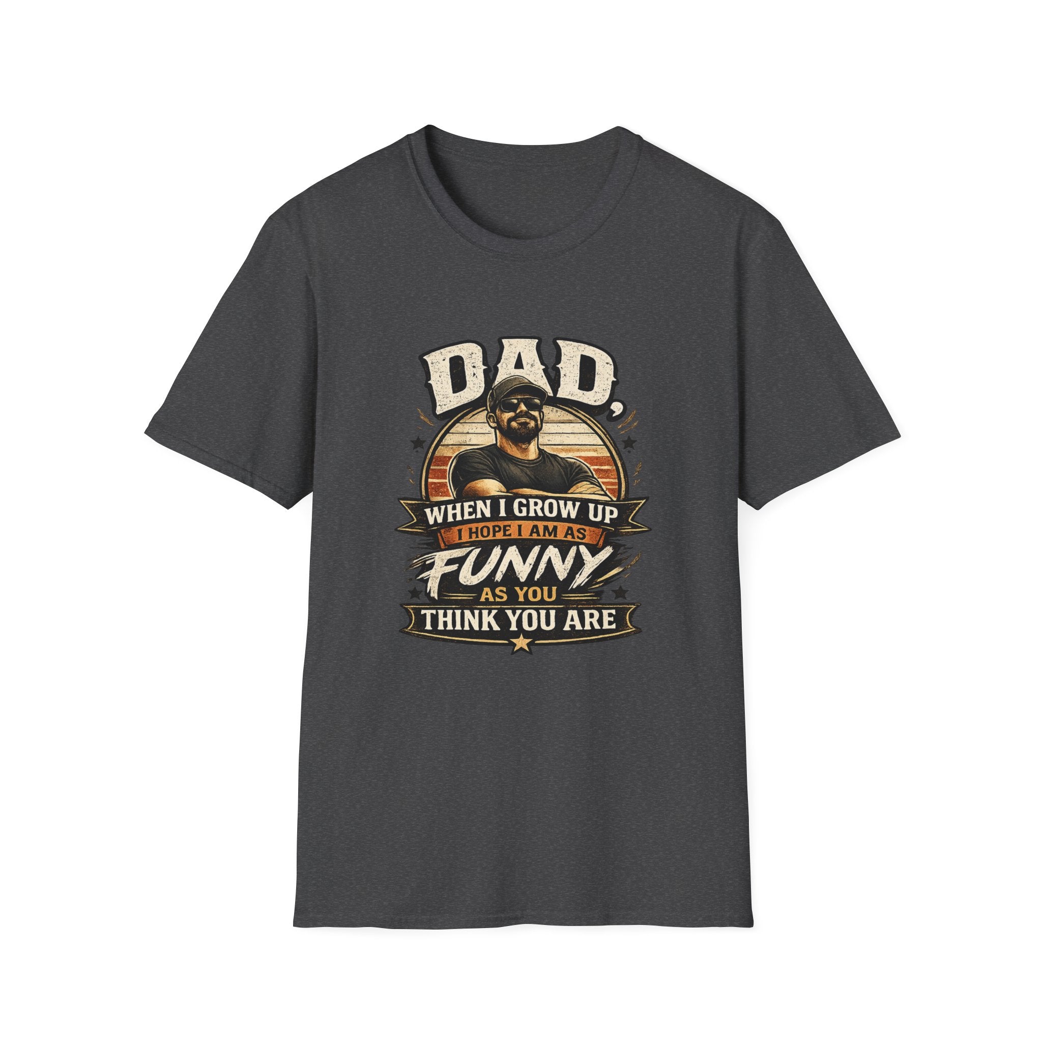 Dad T-Shirt - “When I Grow Up I Hope I’m As Funny As You Think You Are” Vintage Father’s Day Tee
