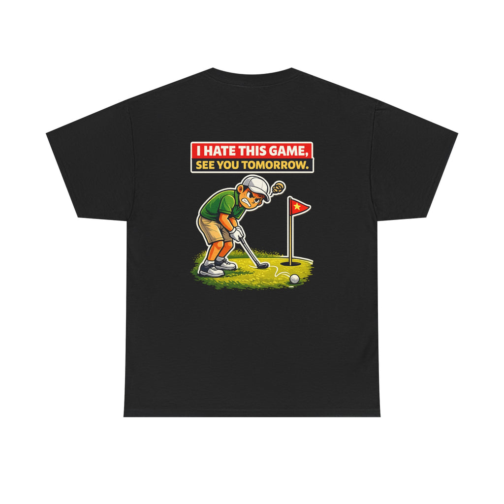 Golf T-Shirt — "I Hate This Game, See You Tomorrow" Funny Golfer Graphic Tee