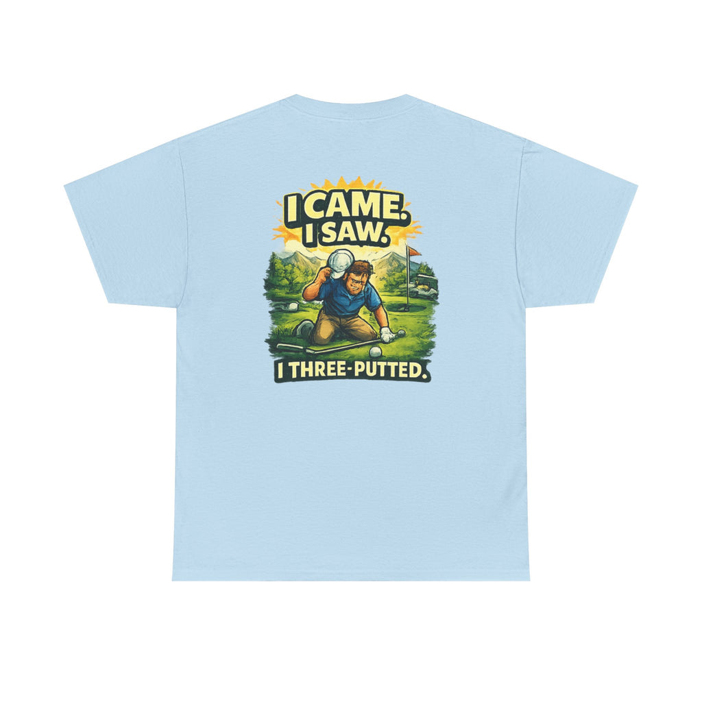 Golf T-Shirt — "I Came. I Saw. I Three-Putted." Funny Golfing Shirt