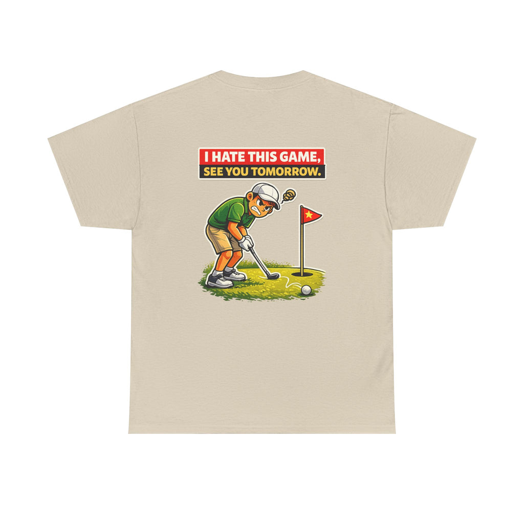 Golf T-Shirt — "I Hate This Game, See You Tomorrow" Funny Golfer Graphic Tee