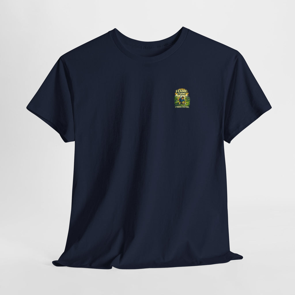 Golf T-Shirt — "I Came. I Saw. I Three-Putted." Funny Golfing Shirt
