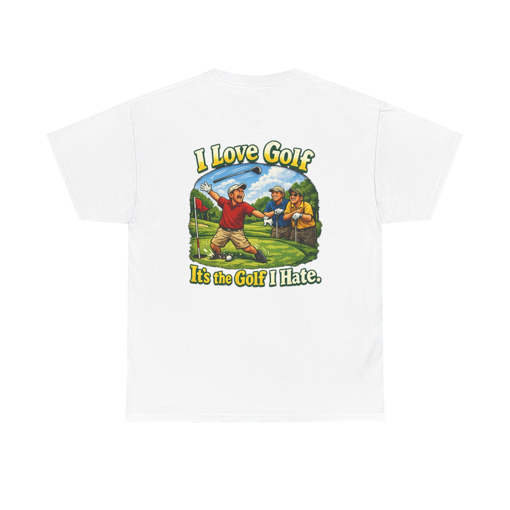 Golf Tee - "I Love Golf, It’s the Golf I Hate" Funny Golfing T-Shirt