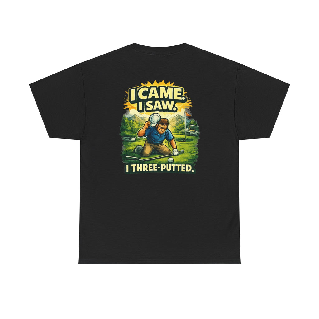 Golf T-Shirt — "I Came. I Saw. I Three-Putted." Funny Golfing Shirt