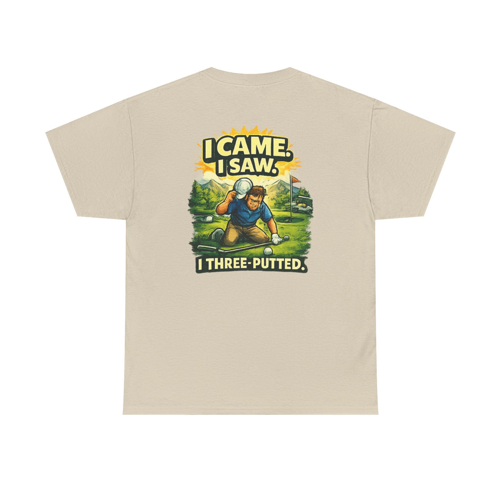 Golf T-Shirt — "I Came. I Saw. I Three-Putted." Funny Golfing Shirt