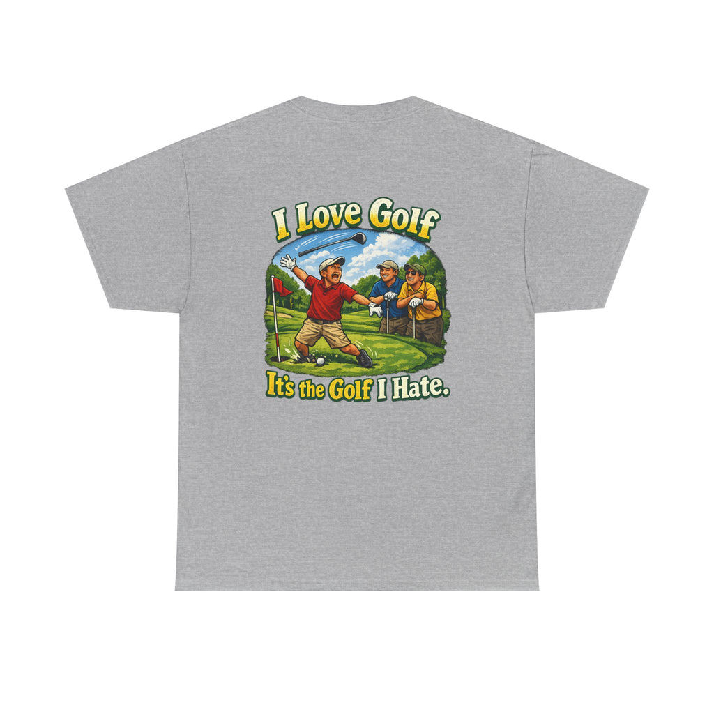 Golf Tee - "I Love Golf, It’s the Golf I Hate" Funny Golfing T-Shirt