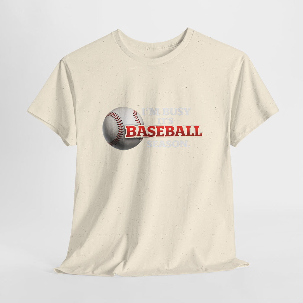 I'm Busy It's Baseball Season T-Shirt