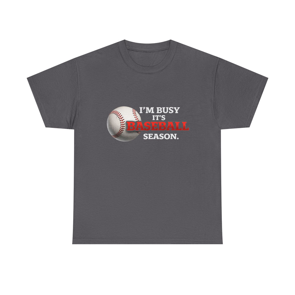 I'm Busy It's Baseball Season T-Shirt