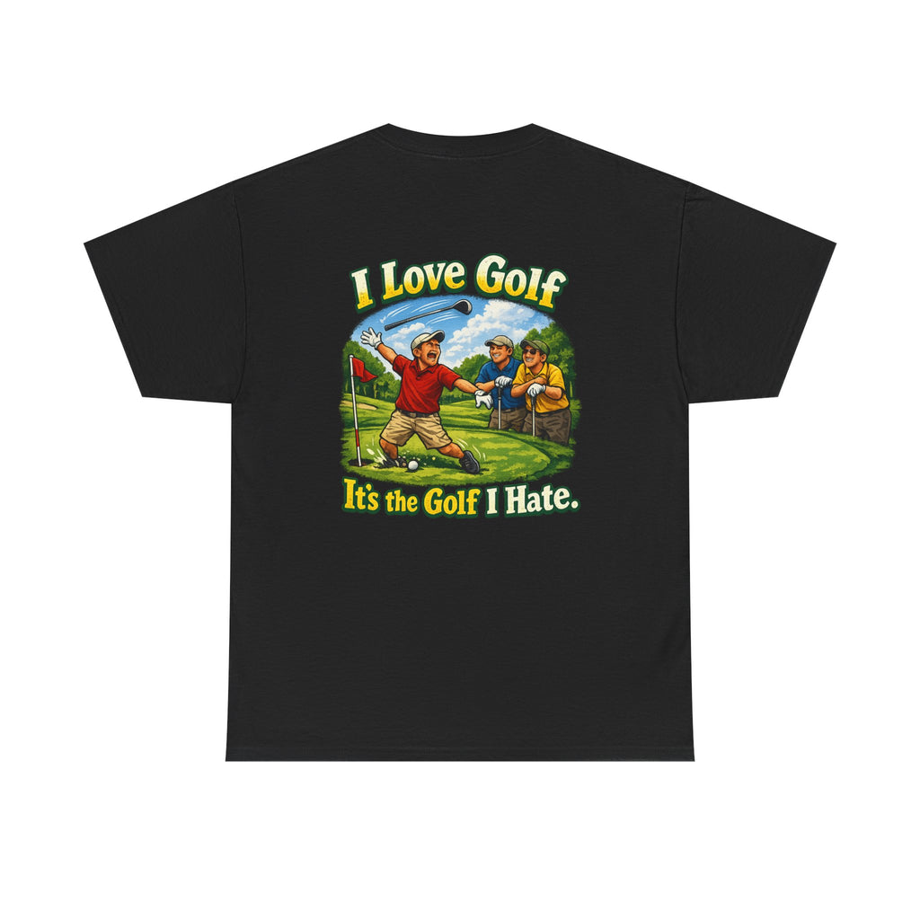 Golf Tee - "I Love Golf, It’s the Golf I Hate" Funny Golfing T-Shirt