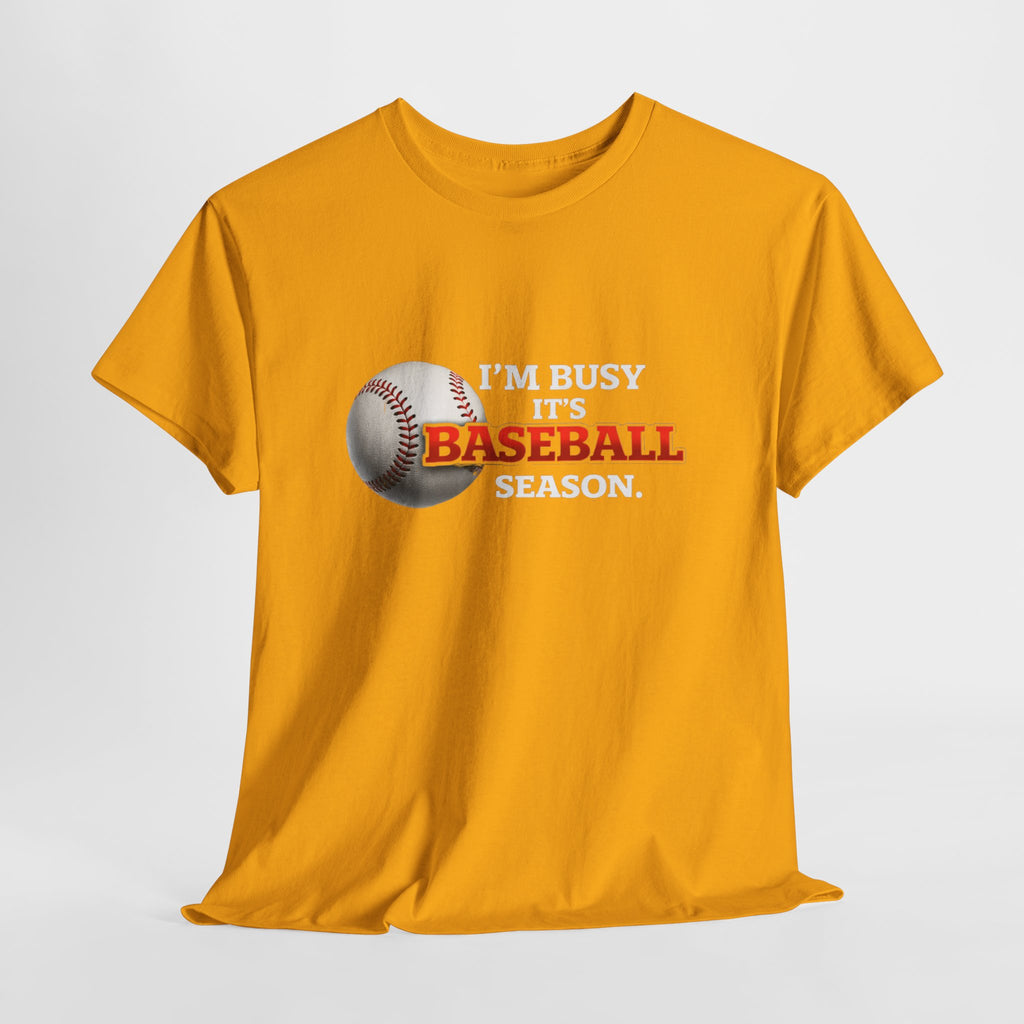 I'm Busy It's Baseball Season T-Shirt